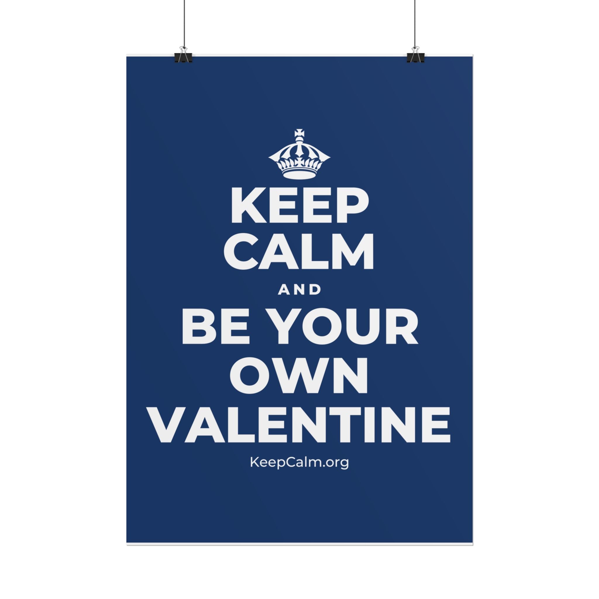 KEEP CALM AND BE YOUR OWN VALENTINE Poster