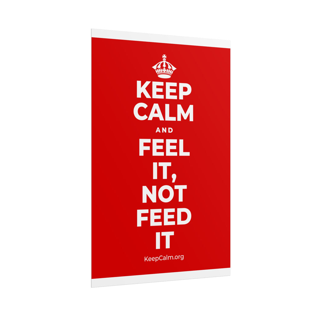 KEEP CALM AND FEEL IT, NOT FEED IT Poster