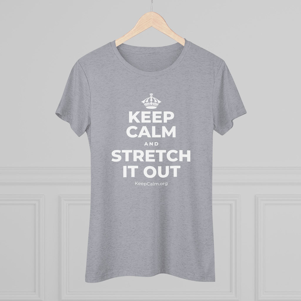 KEEP CALM AND STRETCH IT OUT Women's Tri-Blend Tee