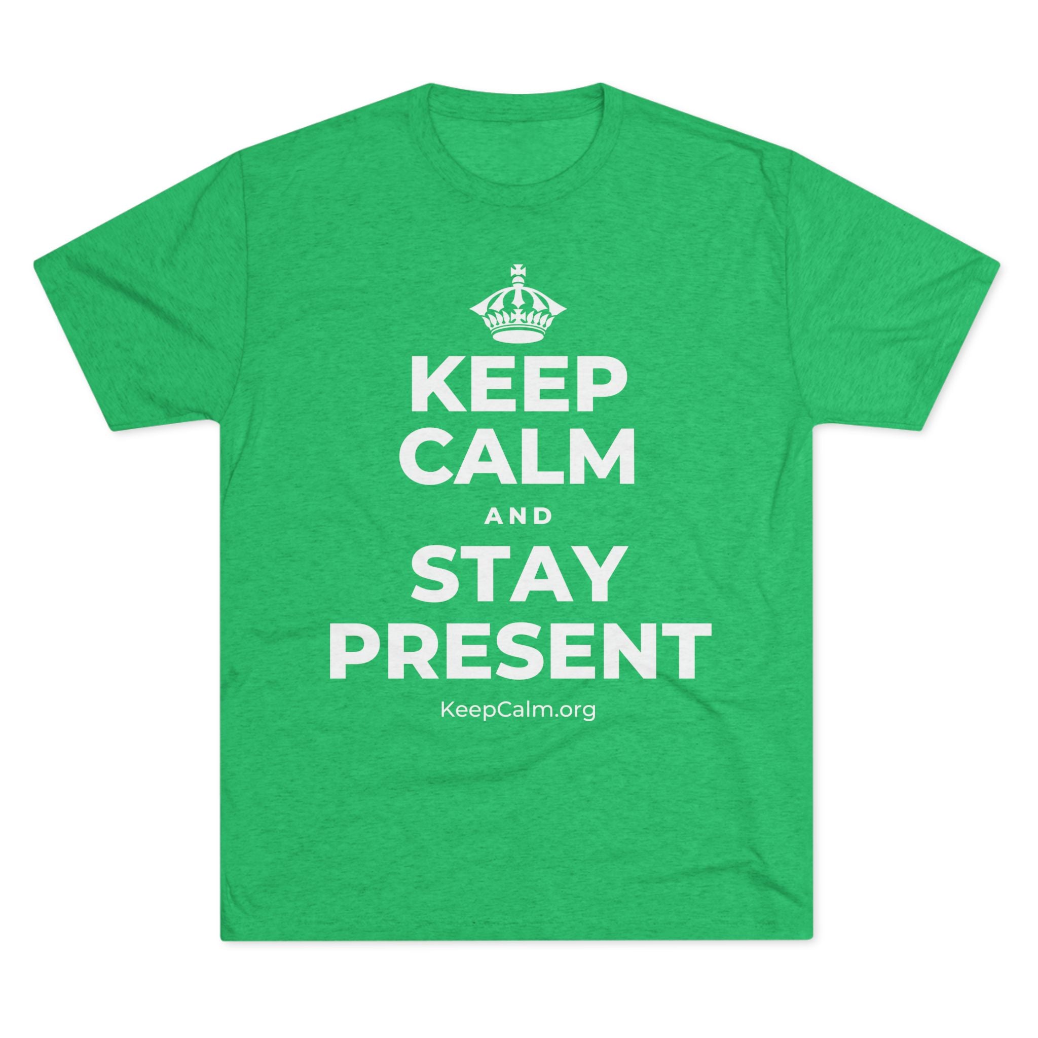 KEEP CALM AND STAY PRESENT Tri-Blend Tee