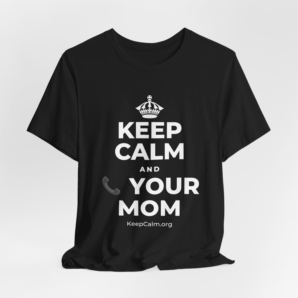 KEEP CALM AND 📞 YOUR MOM T-Shirt (White–Asphalt)