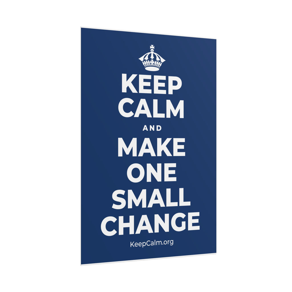 KEEP CALM AND MAKE ONE SMALL CHANGE Poster