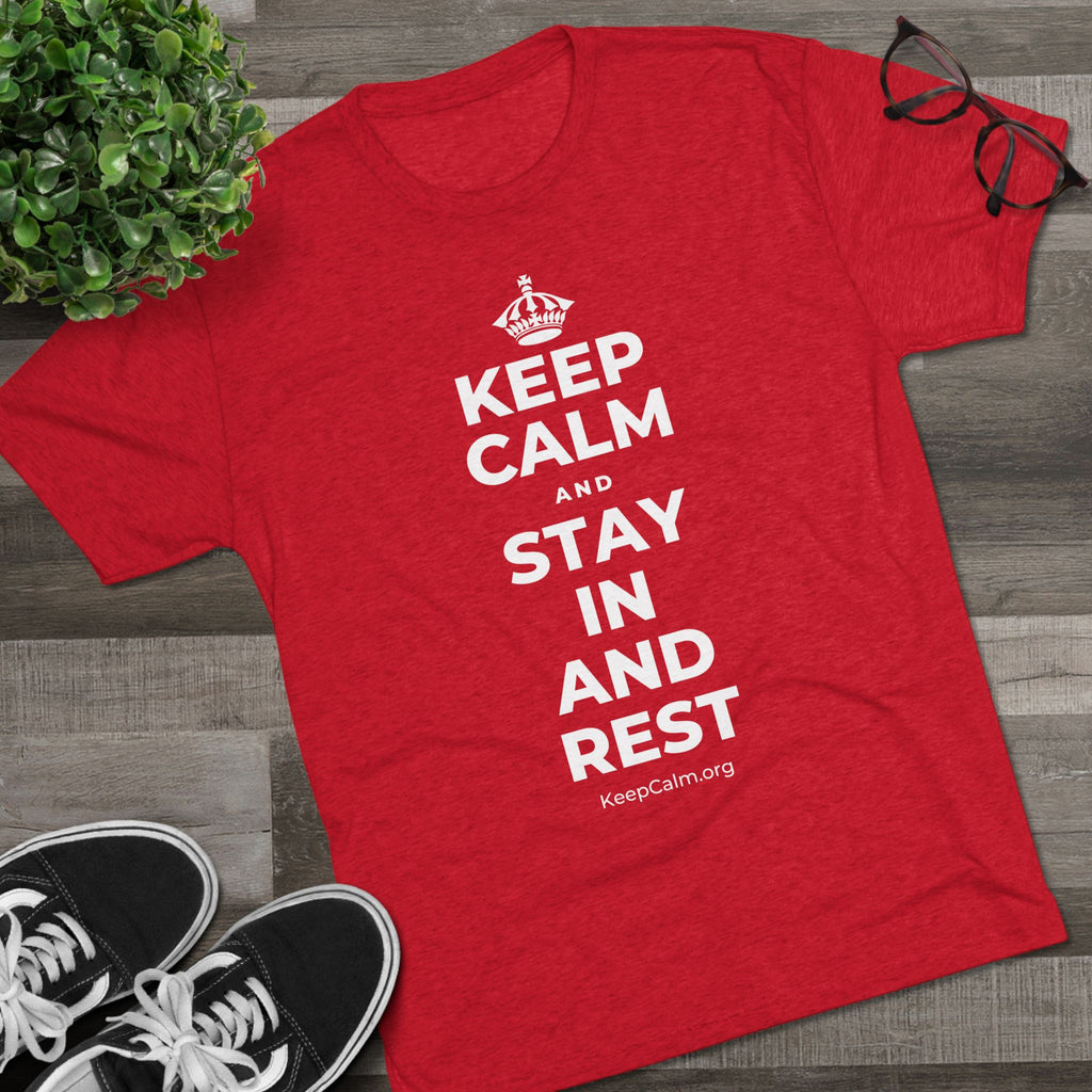 KEEP CALM AND STAY IN AND REST Tri-Blend Tee