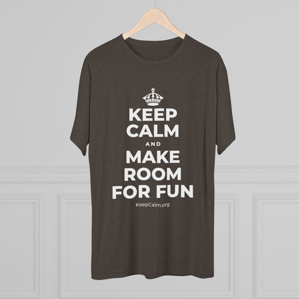 KEEP CALM AND MAKE ROOM FOR FUN Tri-Blend Tee