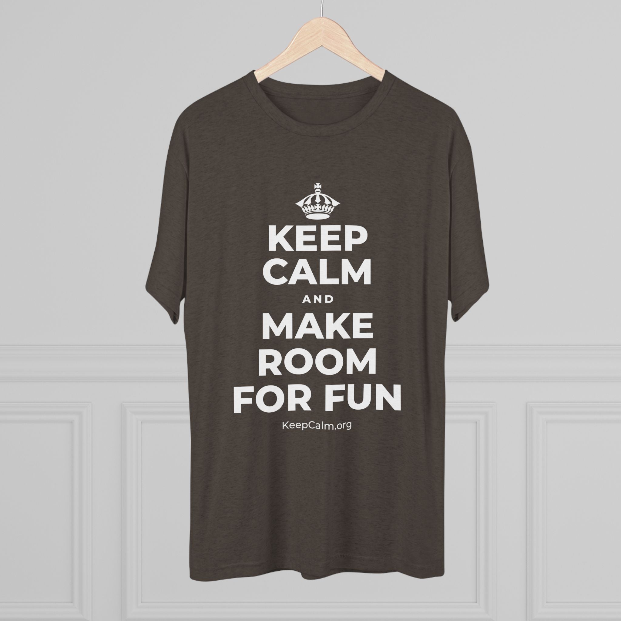 KEEP CALM AND MAKE ROOM FOR FUN Tri-Blend Tee