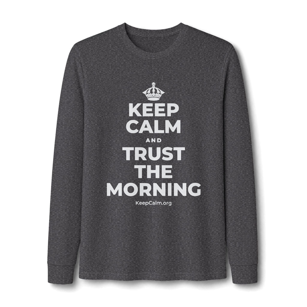 KEEP CALM AND TRUST THE MORNING Long Sleeve Tee