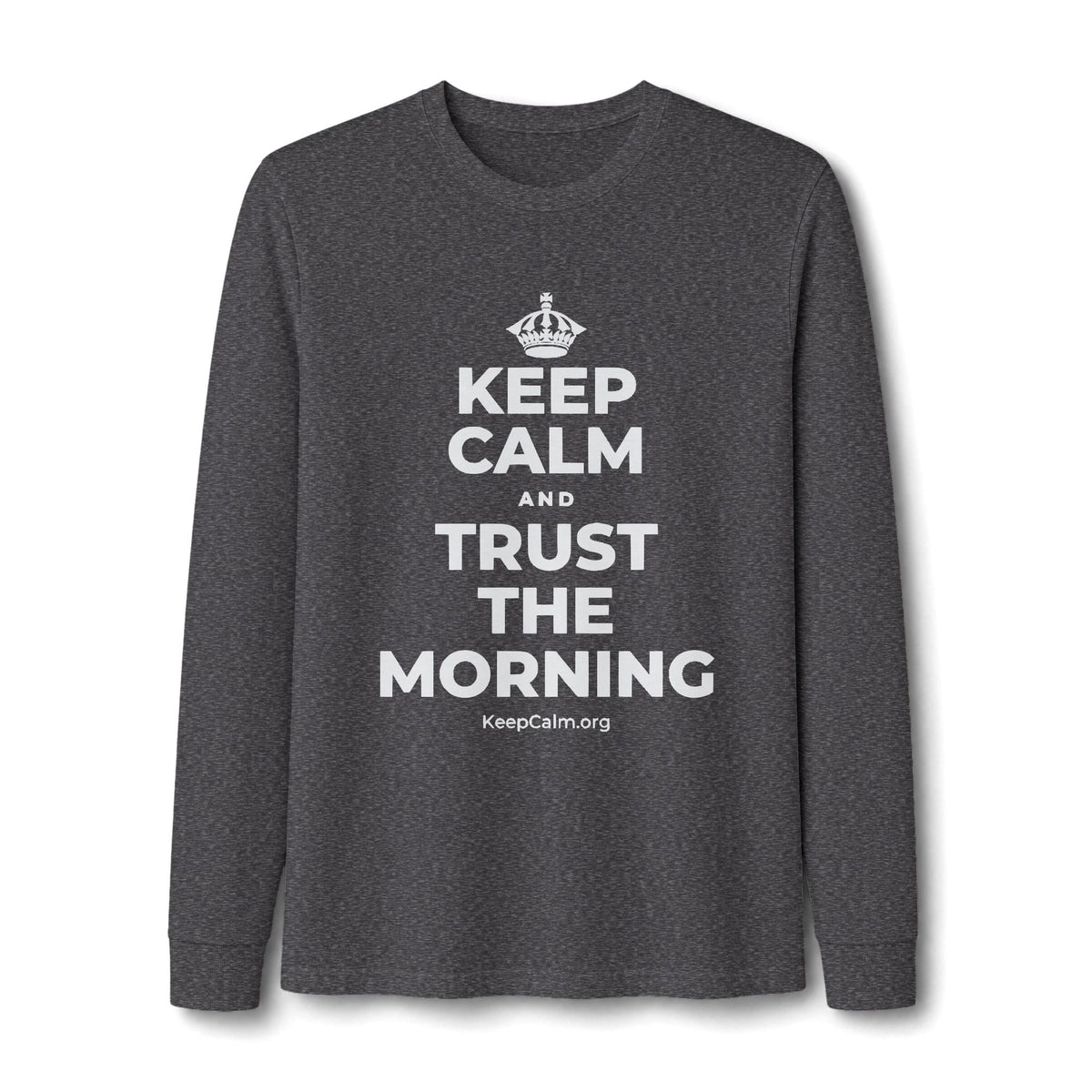 KEEP CALM AND TRUST THE MORNING Long Sleeve Tee