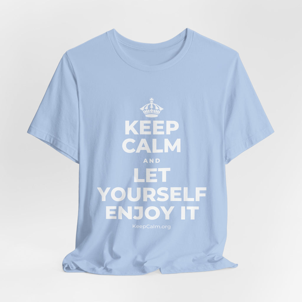 KEEP CALM AND LET YOURSELF ENJOY IT T-Shirt (Baby Blue–Silver)