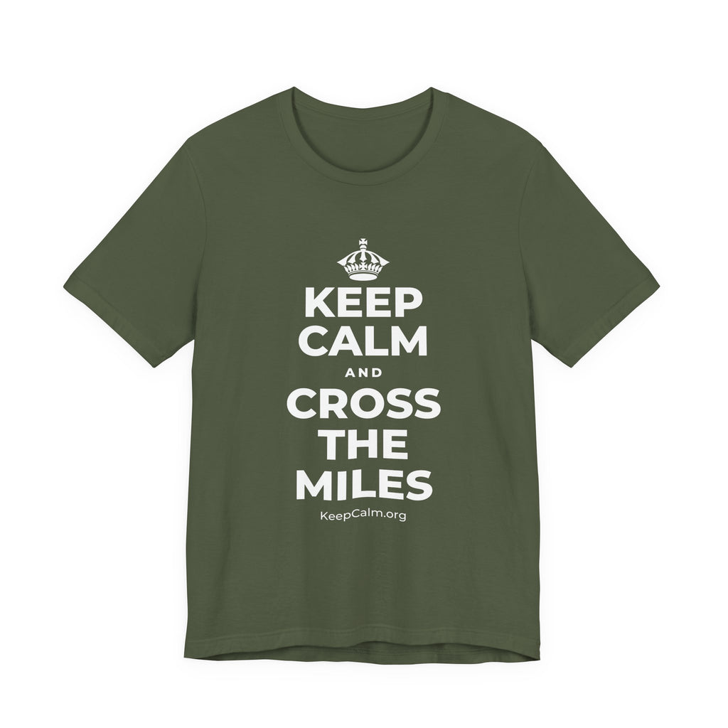 KEEP CALM AND CROSS THE MILES T-Shirt (Military Green–Autumn)