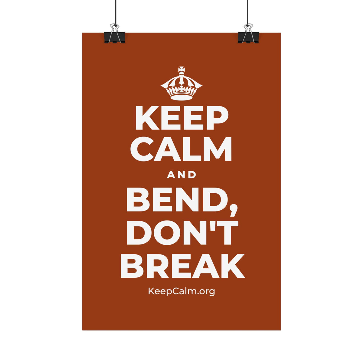 KEEP CALM AND BEND, DON'T BREAK Satin Poster