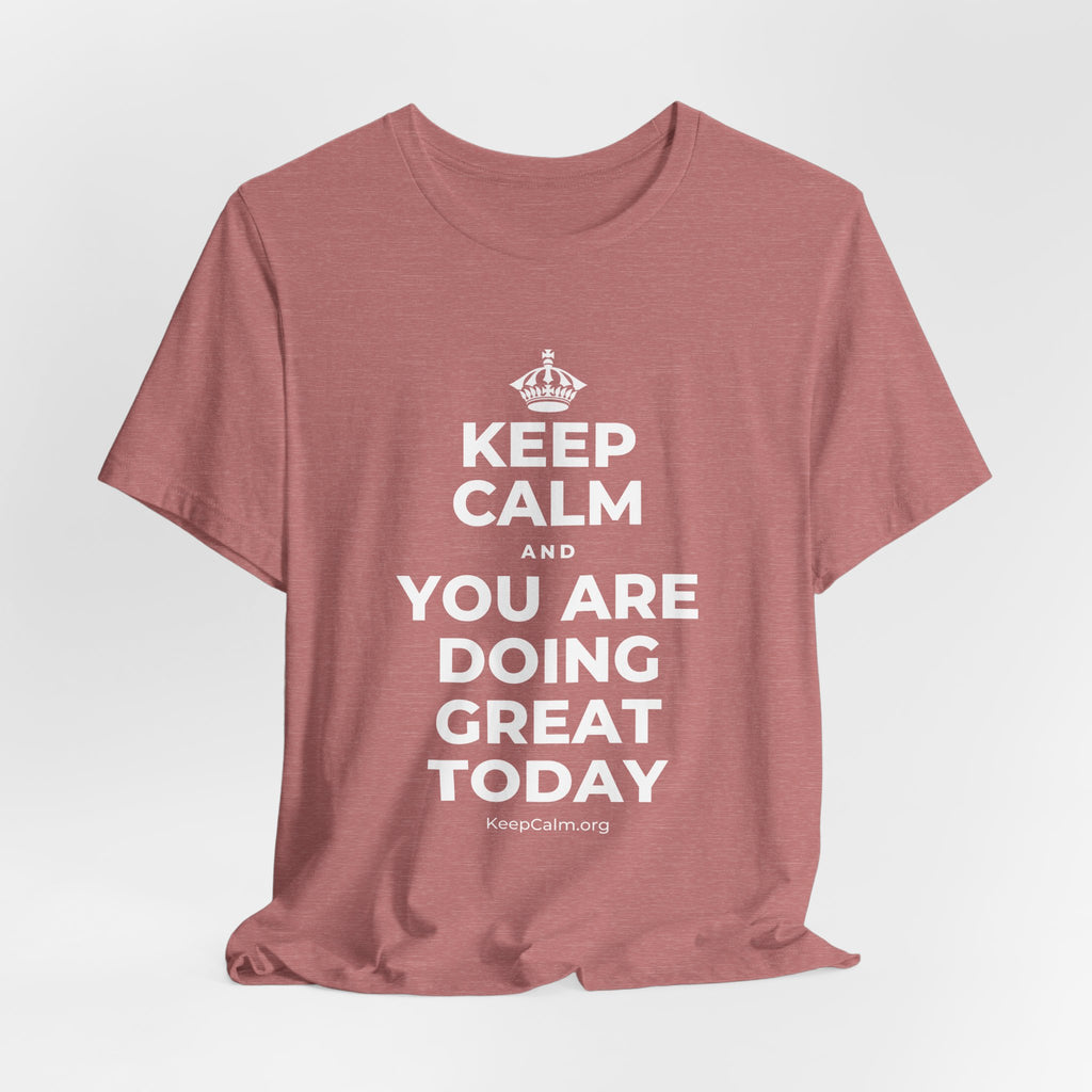 KEEP CALM AND YOU ARE DOING GREAT TODAY T-Shirt (Soft Cream–Heather Mauve)