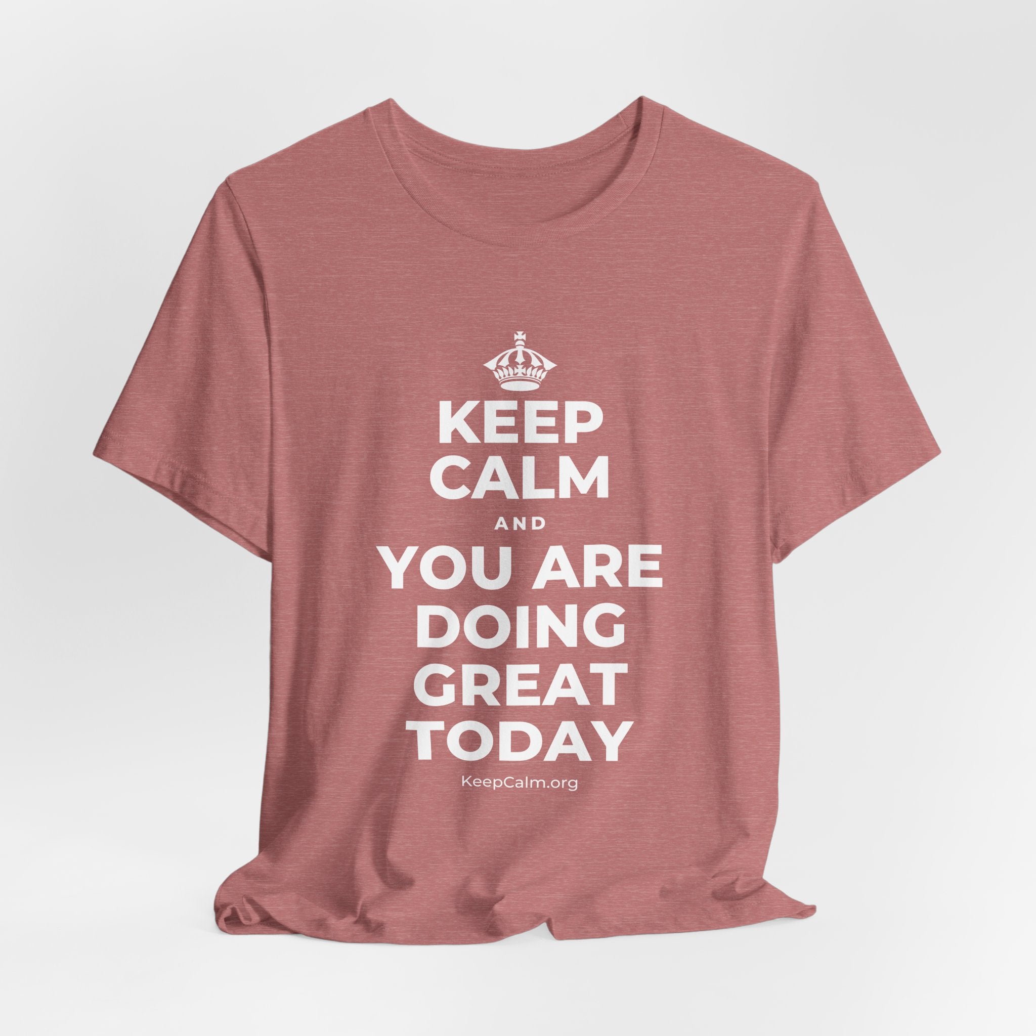 KEEP CALM AND YOU ARE DOING GREAT TODAY T-Shirt (Soft Cream–Heather Mauve)