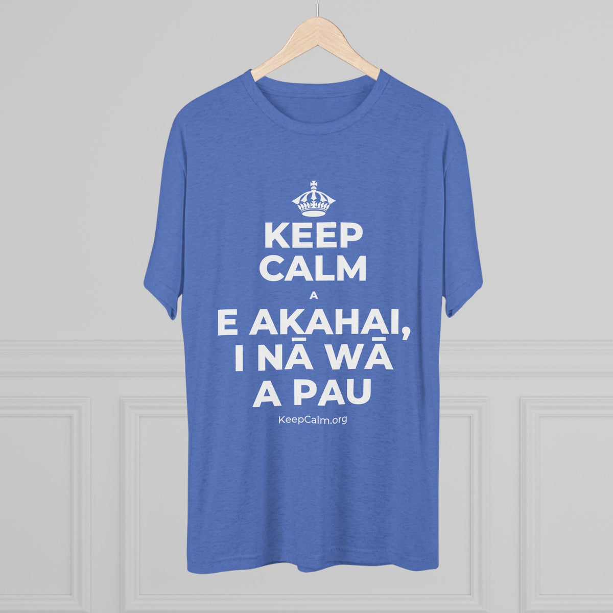 KEEP CALM A E AKAHAI, I NĀ WĀ A PAU Tri-Blend Tee
