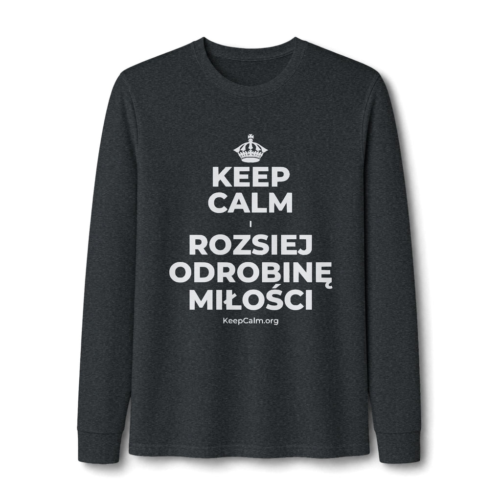 KEEP CALM I ROZSIEJ ODROBINĘ MIŁOŚCI Long Sleeve Tee