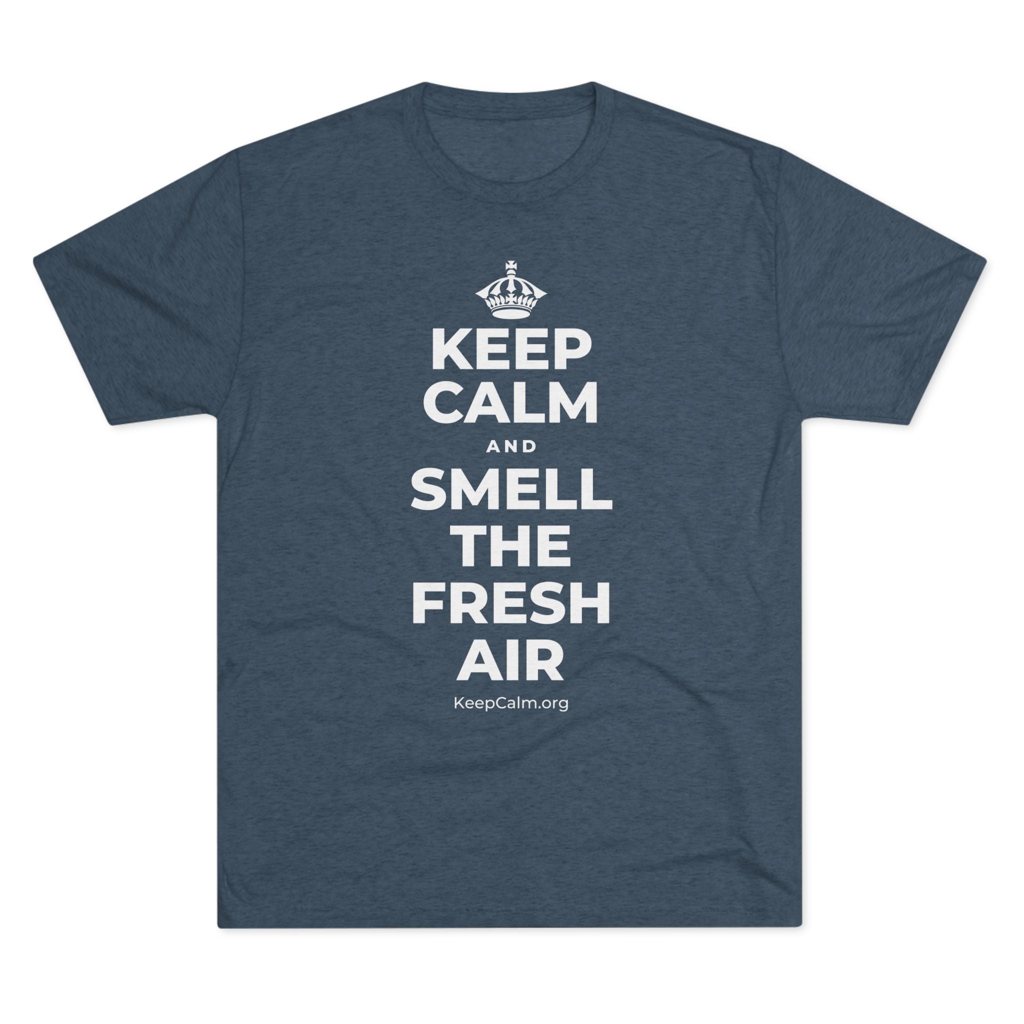 KEEP CALM AND SMELL THE FRESH AIR Tri-Blend Tee