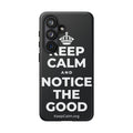 KEEP CALM AND NOTICE THE GOOD Phone Case (Dark)