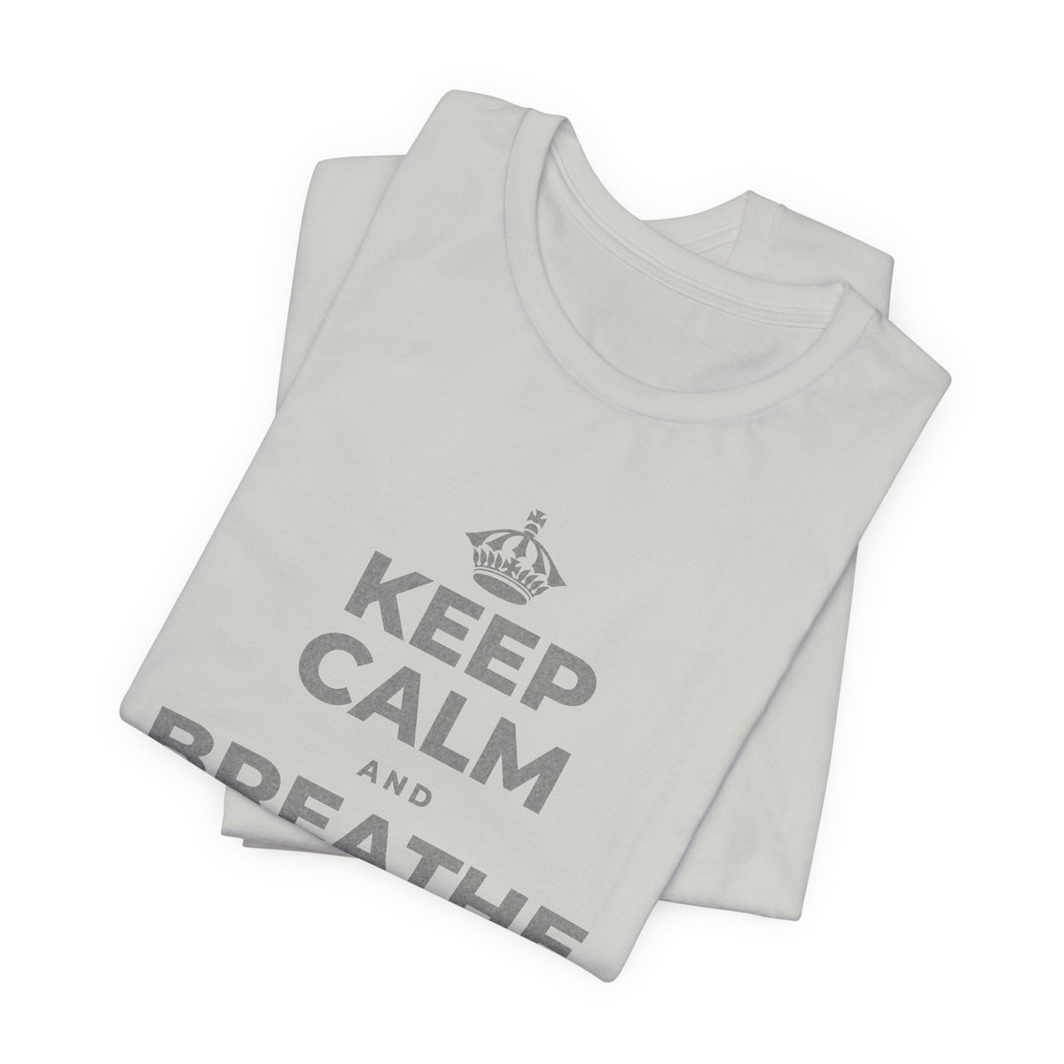 KEEP CALM AND BREATHE BEFORE YOU BEGIN T-Shirt (Baby Blue–Silver)