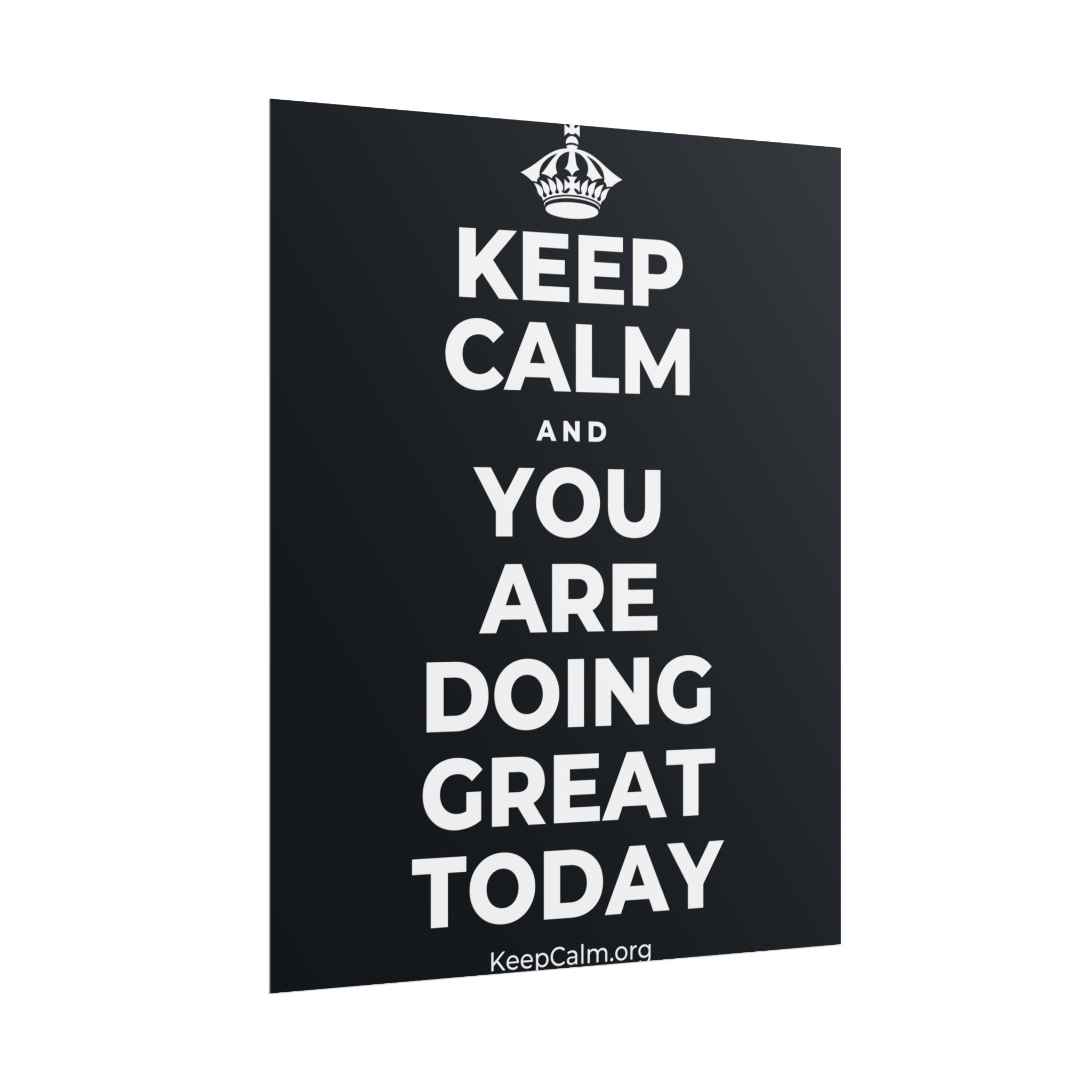 KEEP CALM AND YOU ARE DOING GREAT TODAY Poster (Dark)