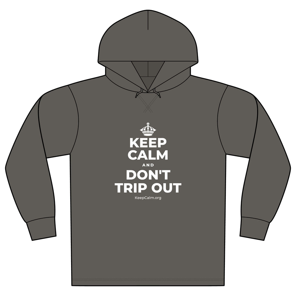 KEEP CALM AND DON'T TRIP OUT Organic Hoodie Tee