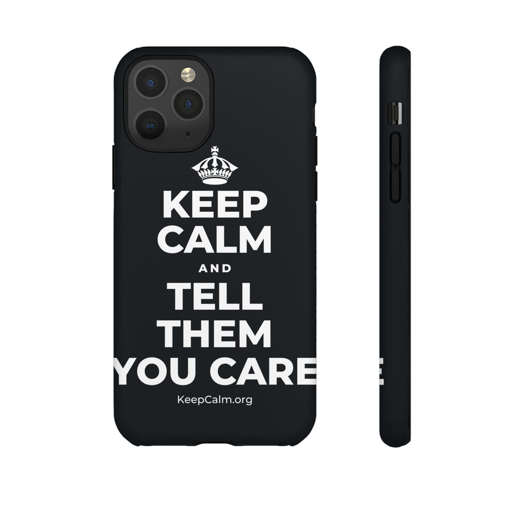 KEEP CALM AND TELL THEM YOU CARE Phone Case (Dark)