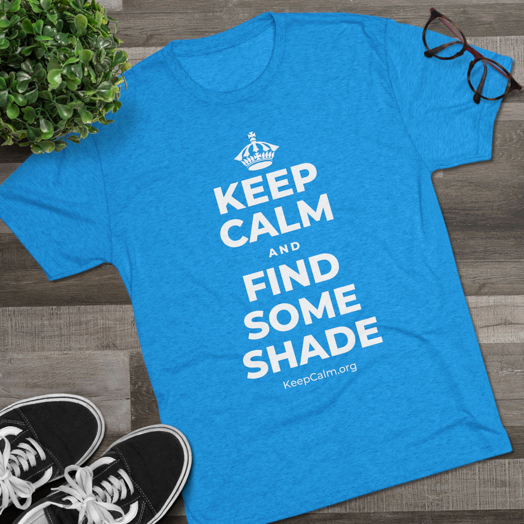 KEEP CALM AND FIND SOME SHADE Tri-Blend Tee
