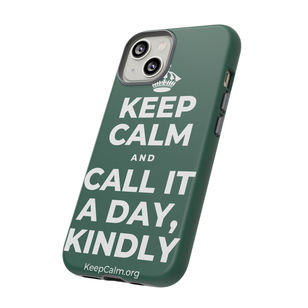 KEEP CALM AND CALL IT A DAY, KINDLY Phone Case
