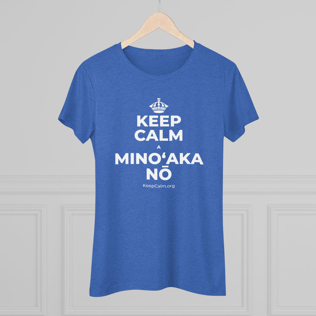 KEEP CALM A MINOʻAKA NŌ Women's Tri-Blend Tee