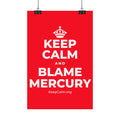 KEEP CALM AND BLAME MERCURY Satin Poster