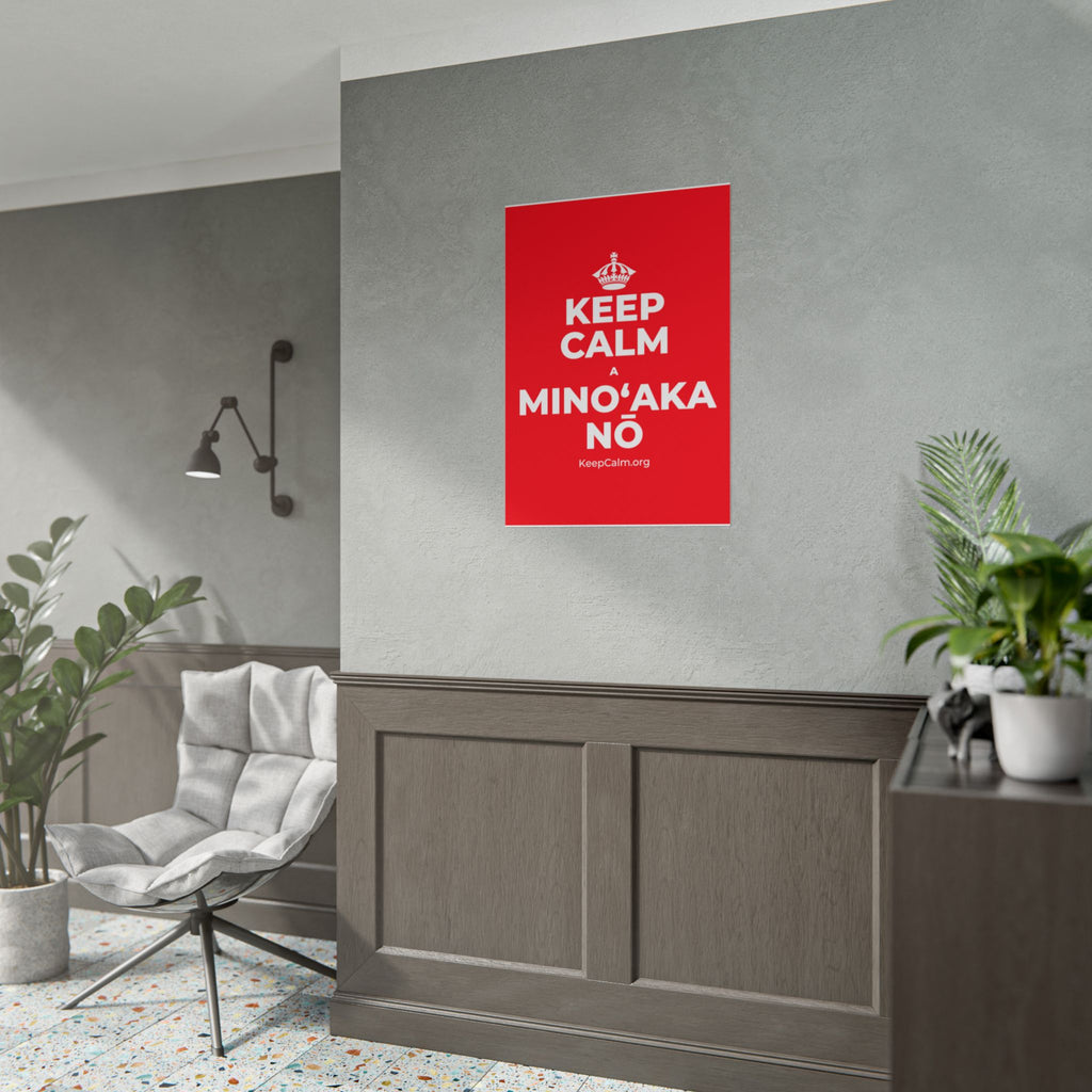 KEEP CALM A MINOʻAKA NŌ Poster