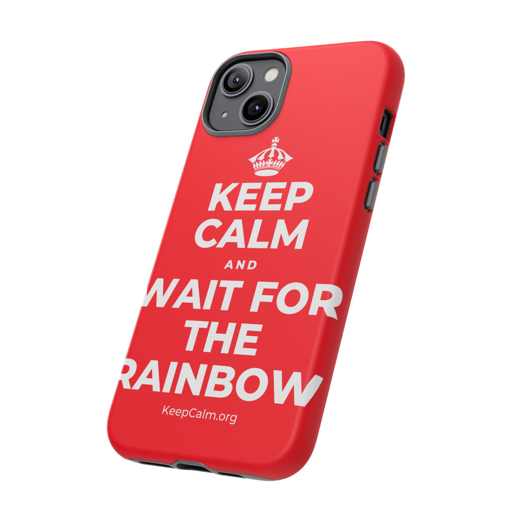 KEEP CALM AND WAIT FOR THE RAINBOW Phone Case