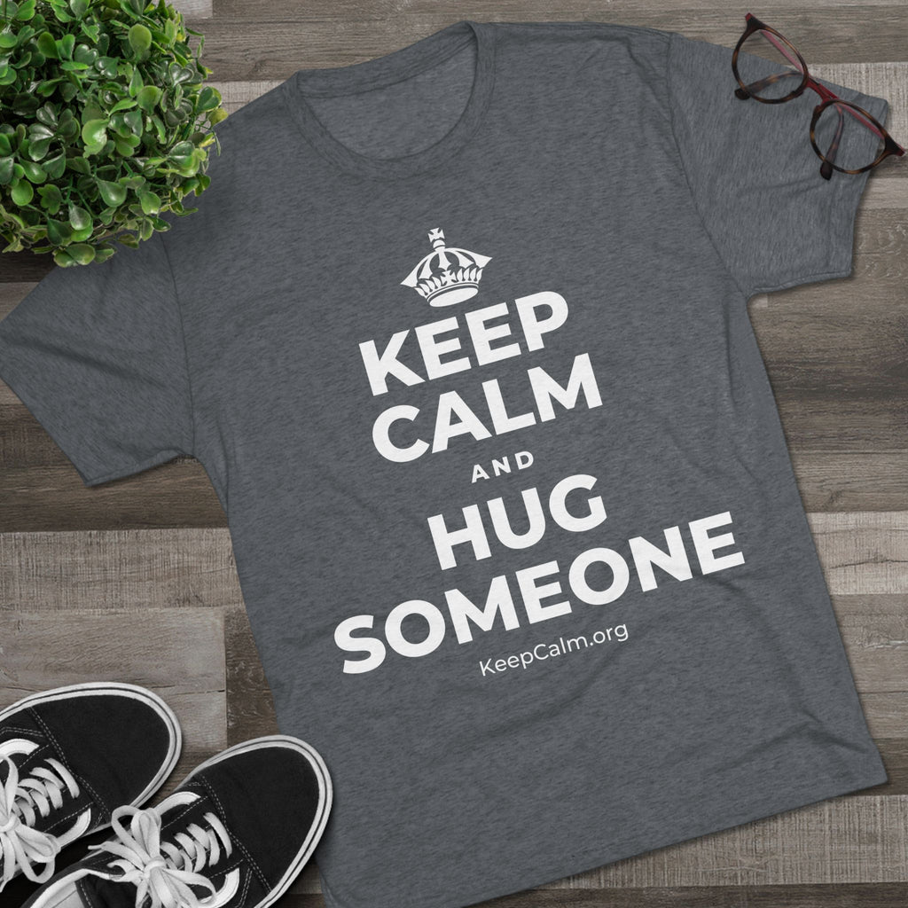 KEEP CALM AND HUG SOMEONE Tri-Blend Tee