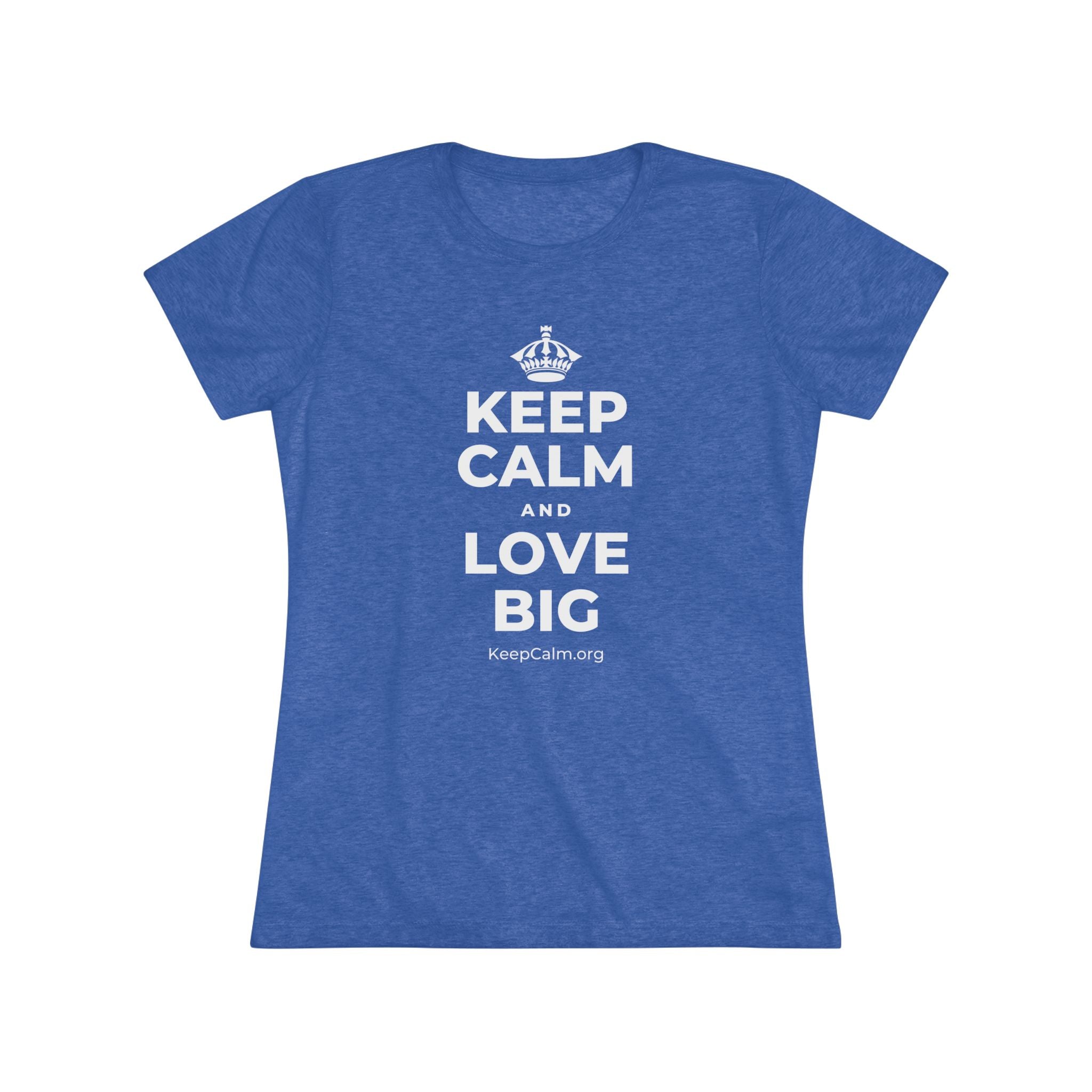 KEEP CALM AND LOVE BIG Women's Tri-Blend Tee