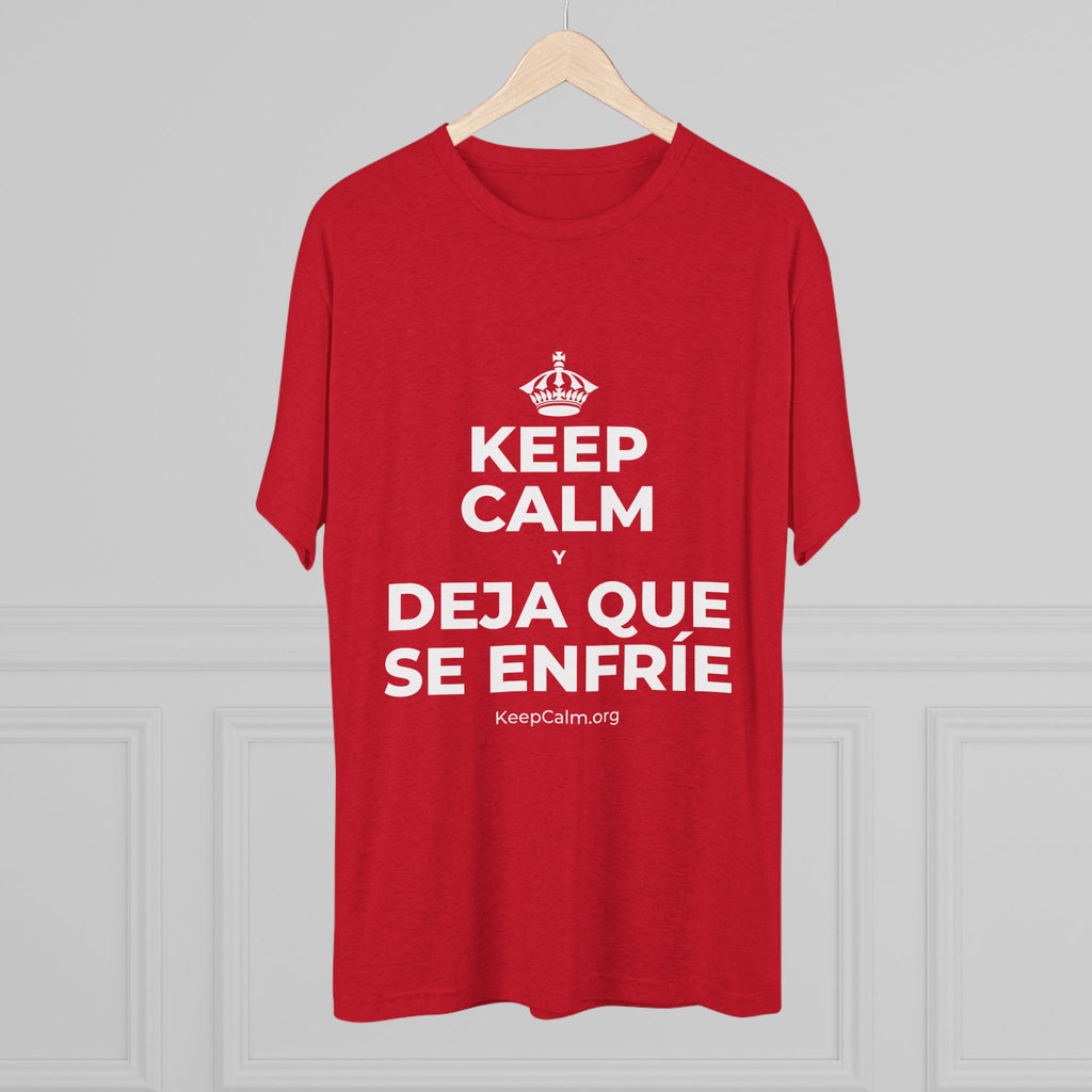 KEEP CALM Y DEJA QUE SE ENFRÍE Tri-Blend Tee