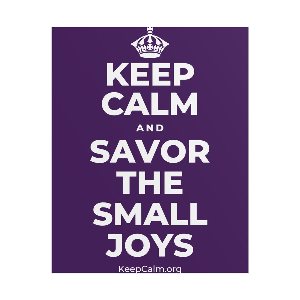 KEEP CALM AND SAVOR THE SMALL JOYS Poster