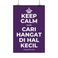 KEEP CALM DAN CARI HANGAT DI HAL KECIL Satin Poster
