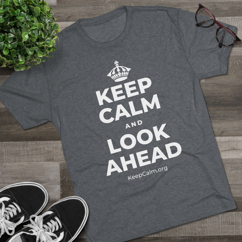 KEEP CALM AND LOOK AHEAD Tri-Blend Tee