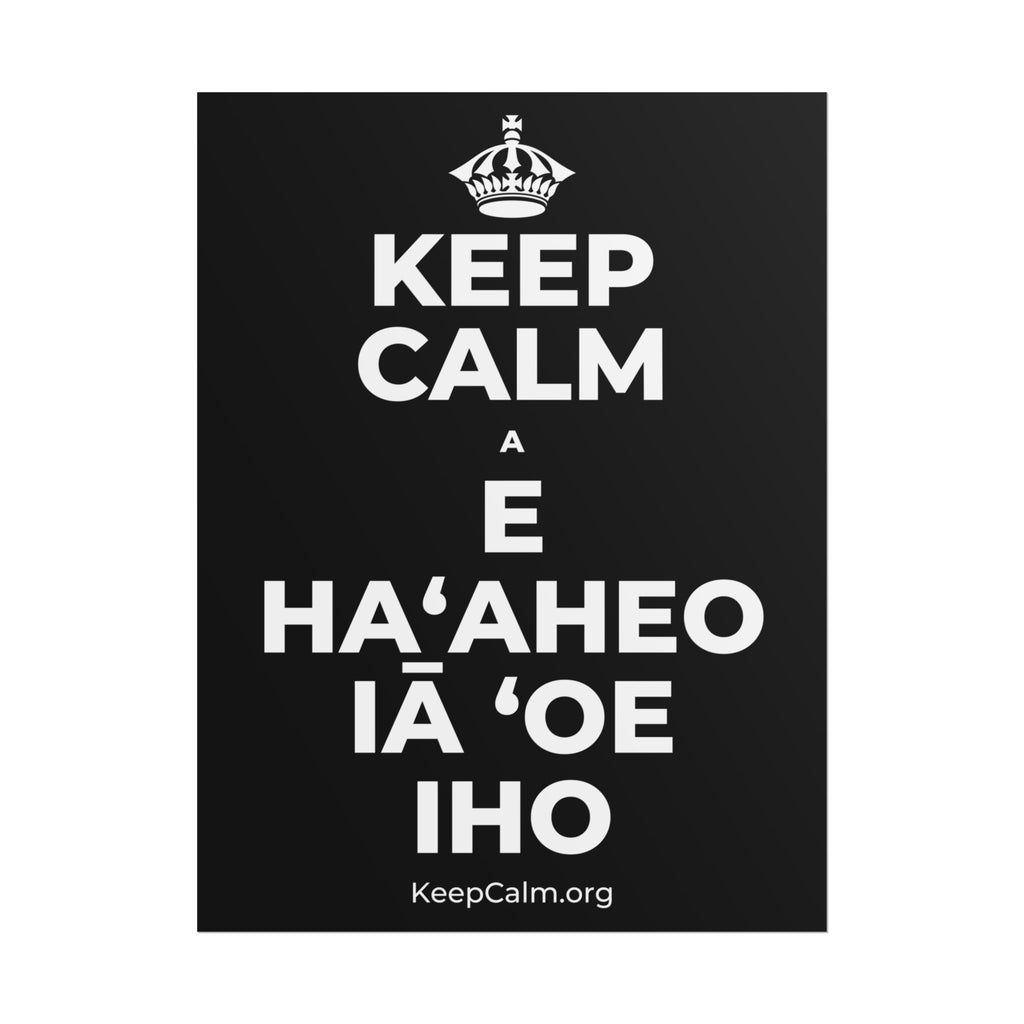 KEEP CALM A E HAʻAHEO IĀ ʻOE IHO Poster