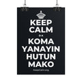 KEEP CALM DA KOMA YANAYIN HUTUN MAKO Poster (Dark)