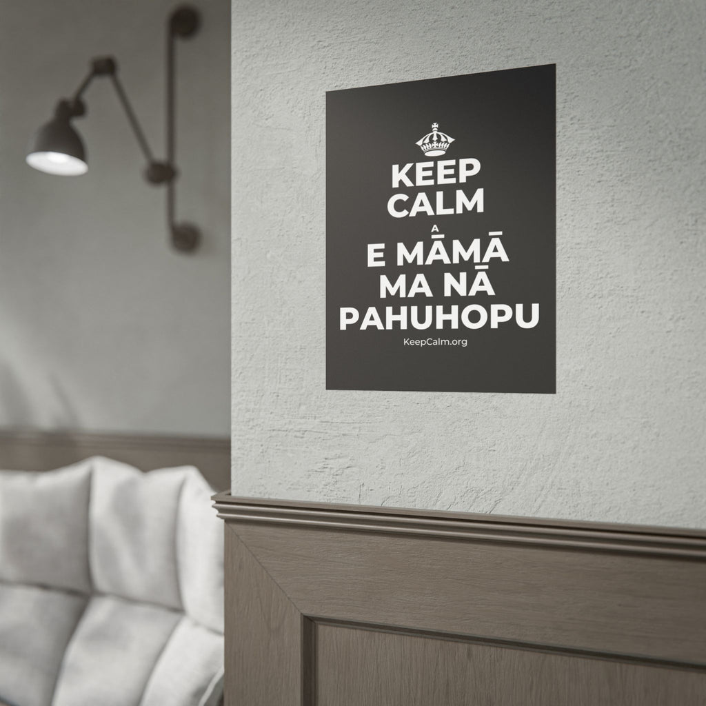 KEEP CALM A E MĀMĀ MA NĀ PAHUHOPU Poster