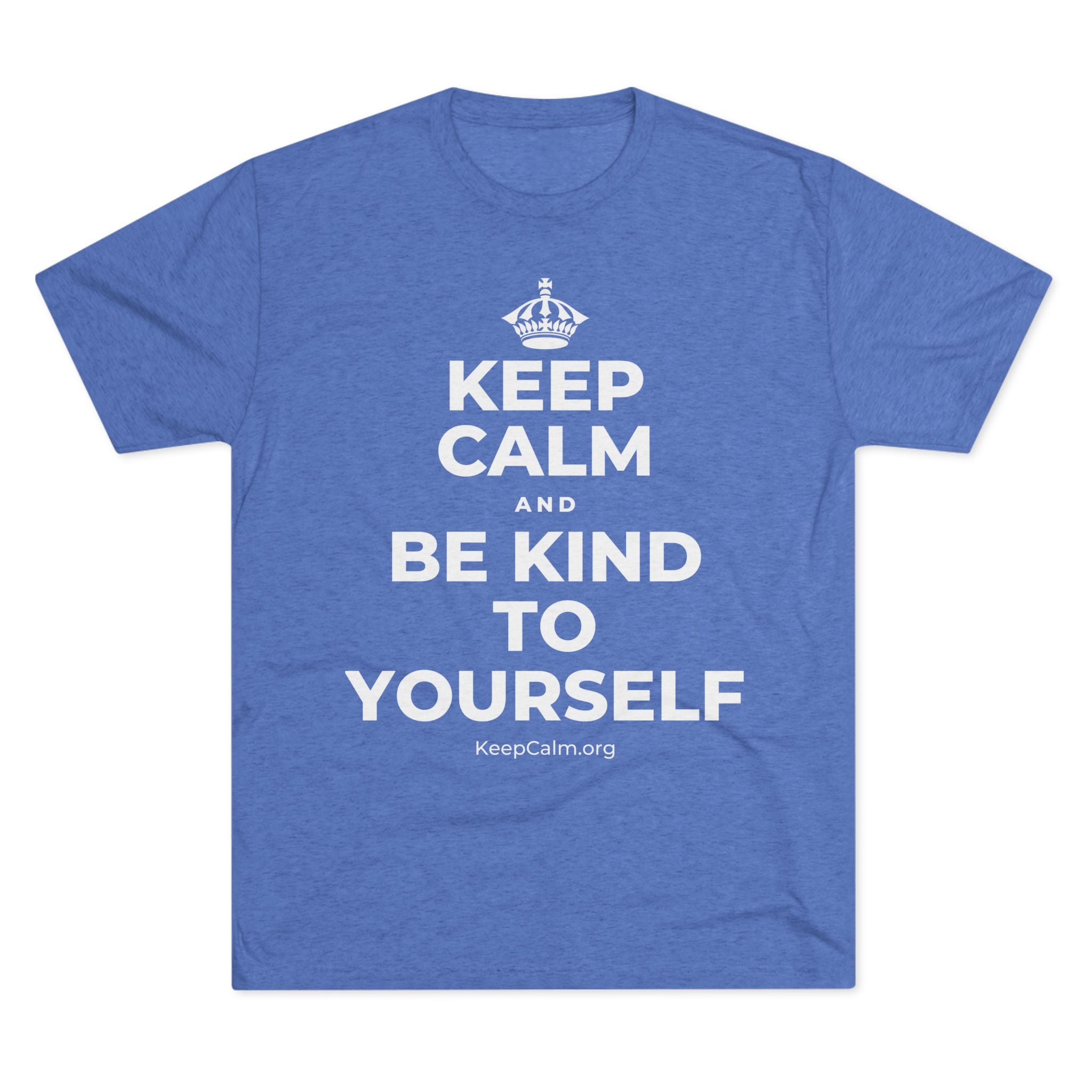 KEEP CALM AND BE KIND TO YOURSELF Tri-Blend Tee