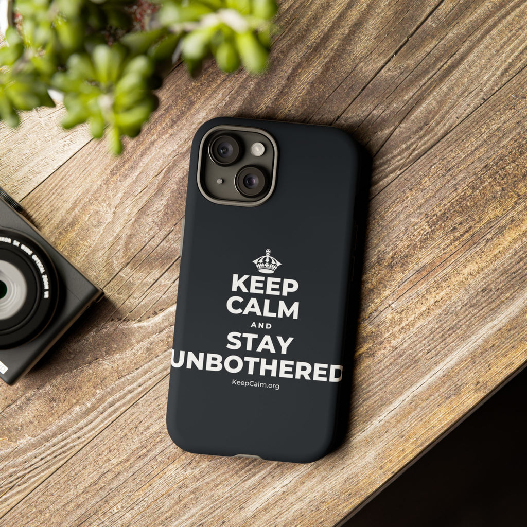 KEEP CALM AND STAY UNBOTHERED Phone Case (Dark)