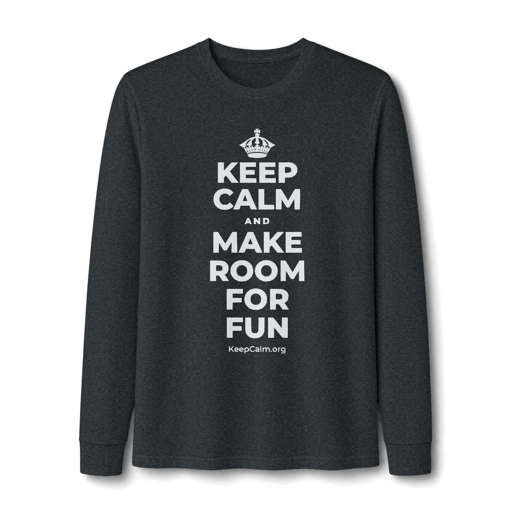 KEEP CALM AND MAKE ROOM FOR FUN Long Sleeve Tee