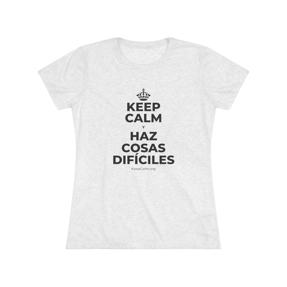 KEEP CALM Y HAZ COSAS DIFÍCILES Women's Tri-Blend Tee