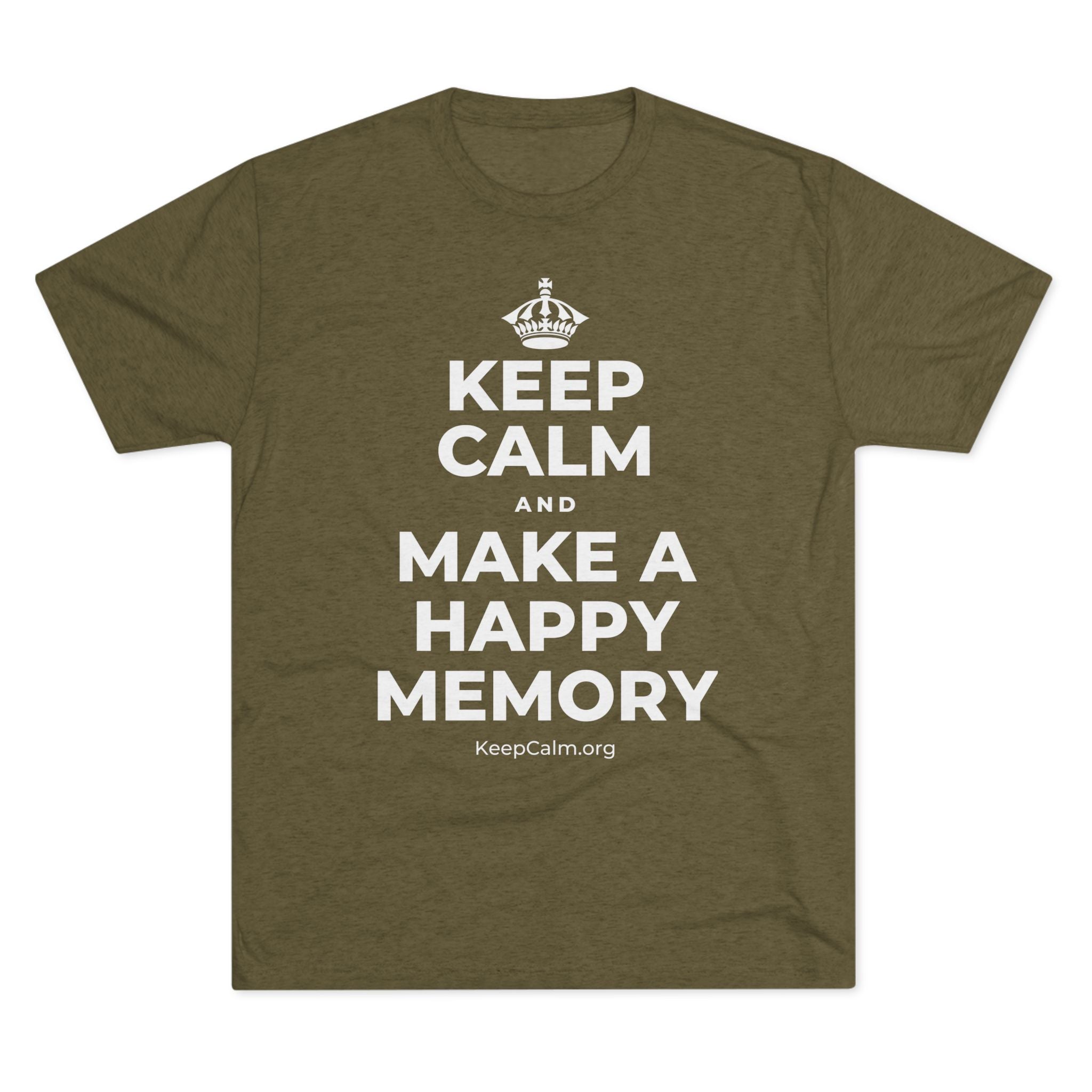 KEEP CALM AND MAKE A HAPPY MEMORY Tri-Blend Tee