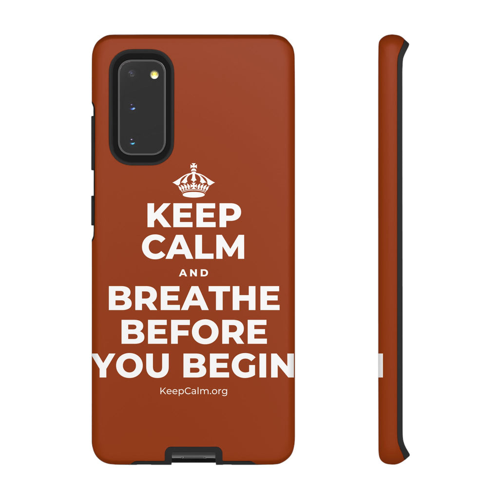 KEEP CALM AND BREATHE BEFORE YOU BEGIN Phone Case