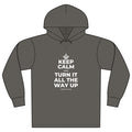 KEEP CALM AND TURN IT ALL THE WAY UP Organic Hoodie Tee