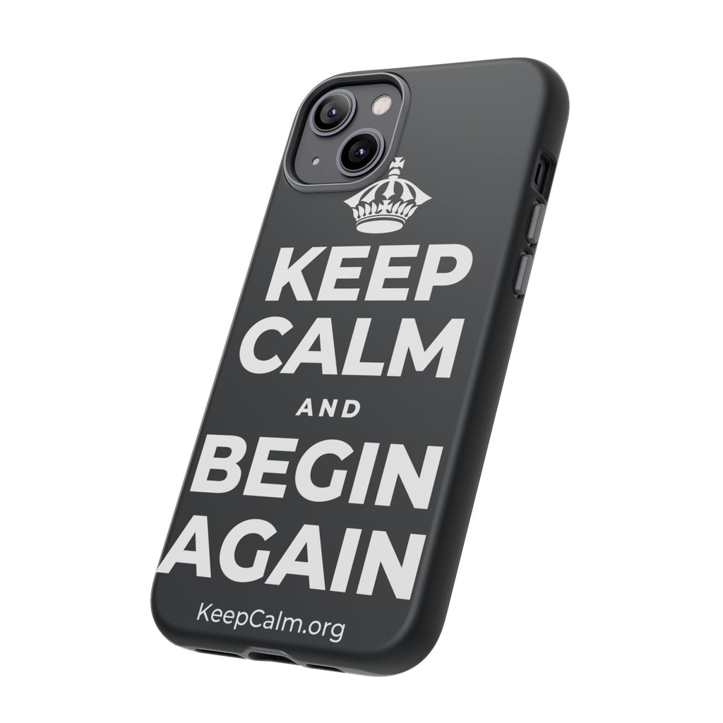 KEEP CALM AND BEGIN AGAIN Phone Case (Dark)