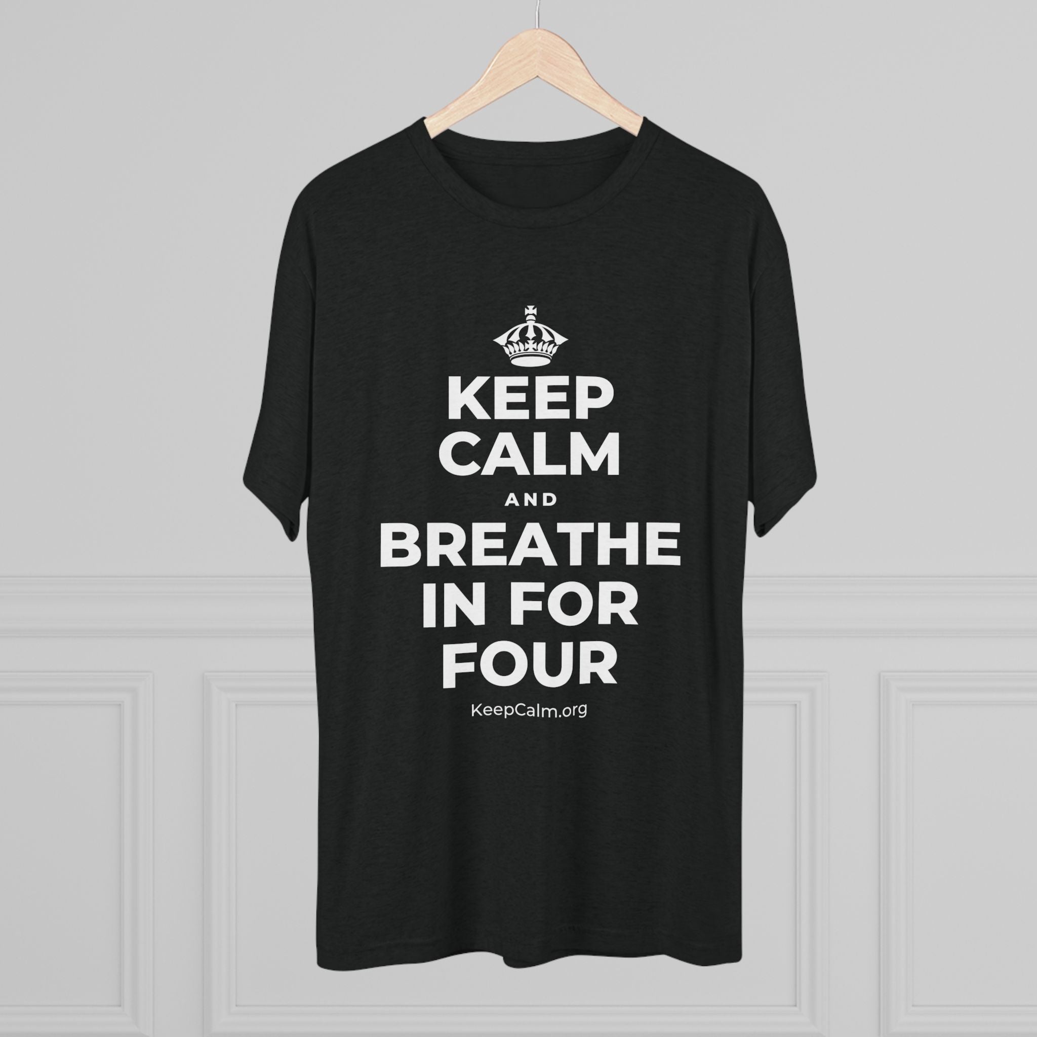 KEEP CALM AND BREATHE IN FOR FOUR Tri-Blend Tee