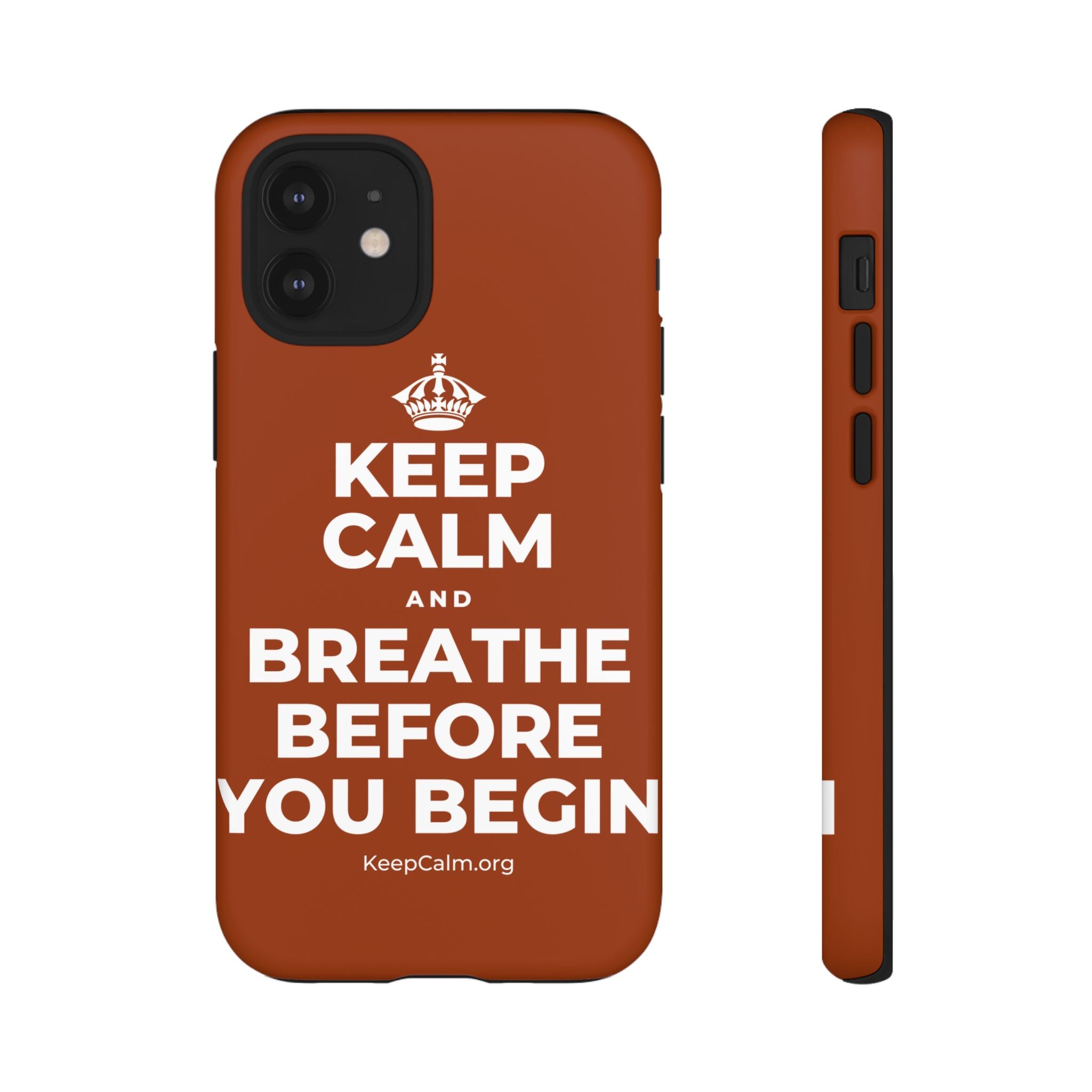 KEEP CALM AND BREATHE BEFORE YOU BEGIN Phone Case