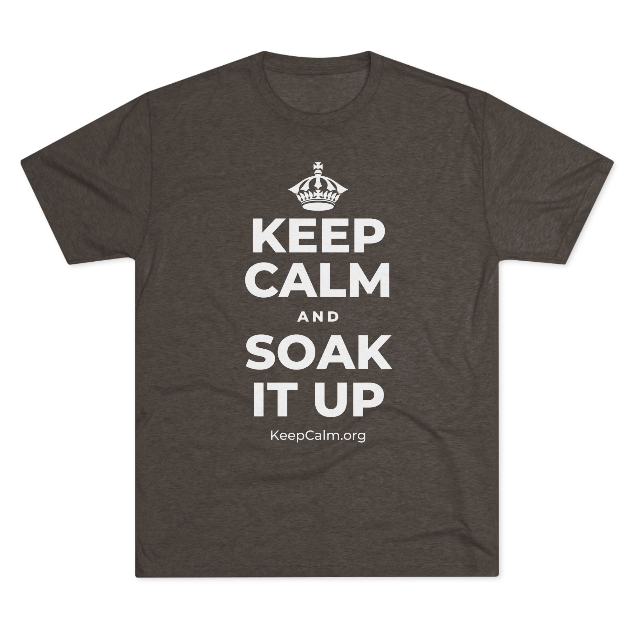 KEEP CALM AND SOAK IT UP Tri-Blend Tee